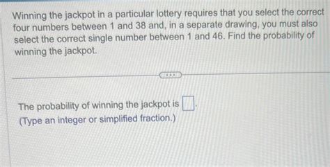 SOLUTION: winning the jackpot in a particular lottery requires .